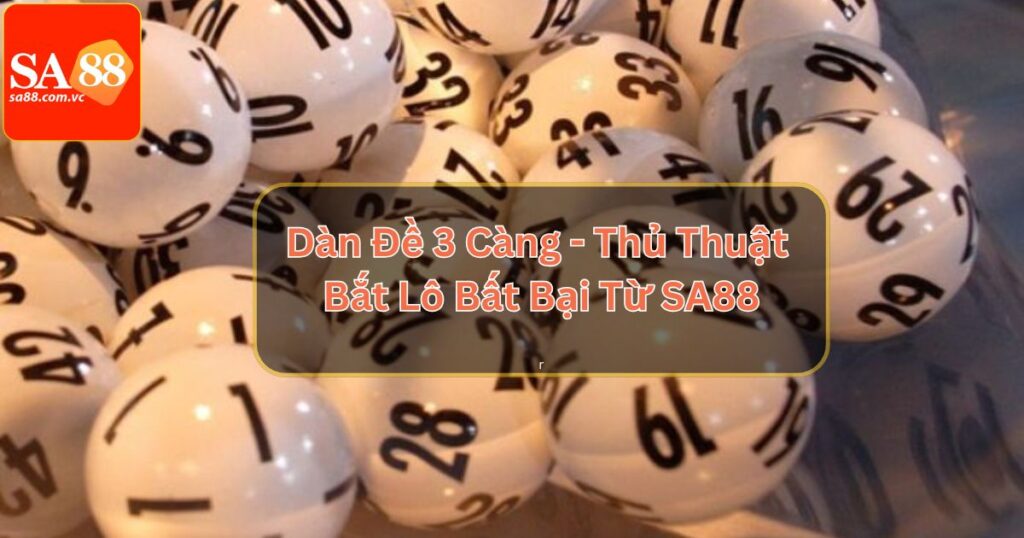 Dàn Đề 3 Càng - Thủ Thuật Bắt Lô Bất Bại Từ SA88 2 Dàn Đề 3 Càng - Thủ Thuật Bắt Lô Bất Bại Từ SA88