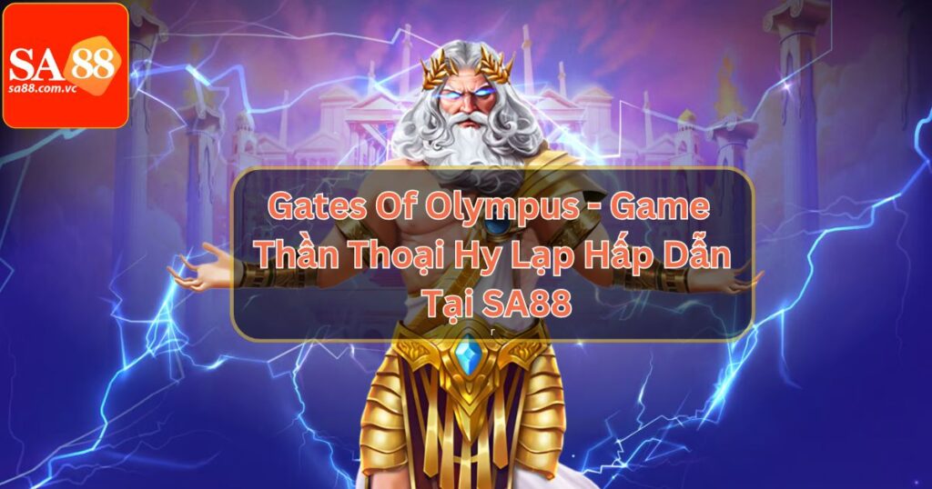 Gates of Olympus - Game Thần Thoại Hy Lạp Hấp Dẫn Tại SA88 2 Gates Of Olympus - Game Thần Thoại Hy Lạp Hấp Dẫn Tại SA88