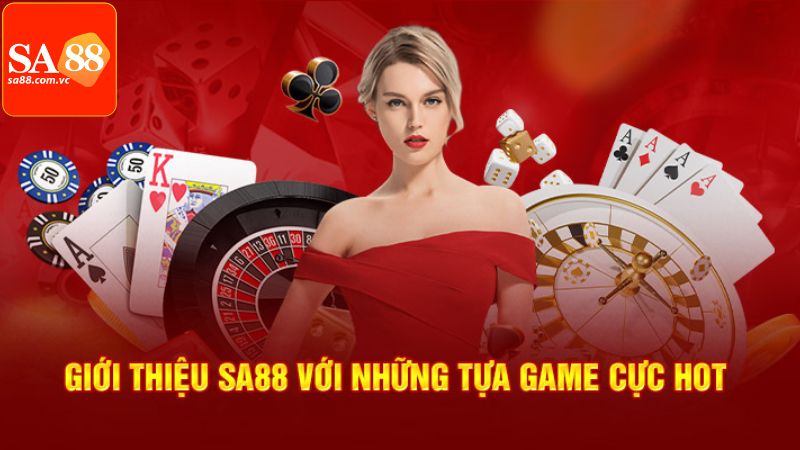 Giới Thiệu SA88 - Sân Chơi Cá Cược Hot Nhất Hiện Nay! 3 Những tựa game trò chơi đang được ưa chuộng tại địa chỉ