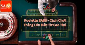 Roulette SA88 - Cách Chơi Thắng Lớn Đến Từ Cao Thủ