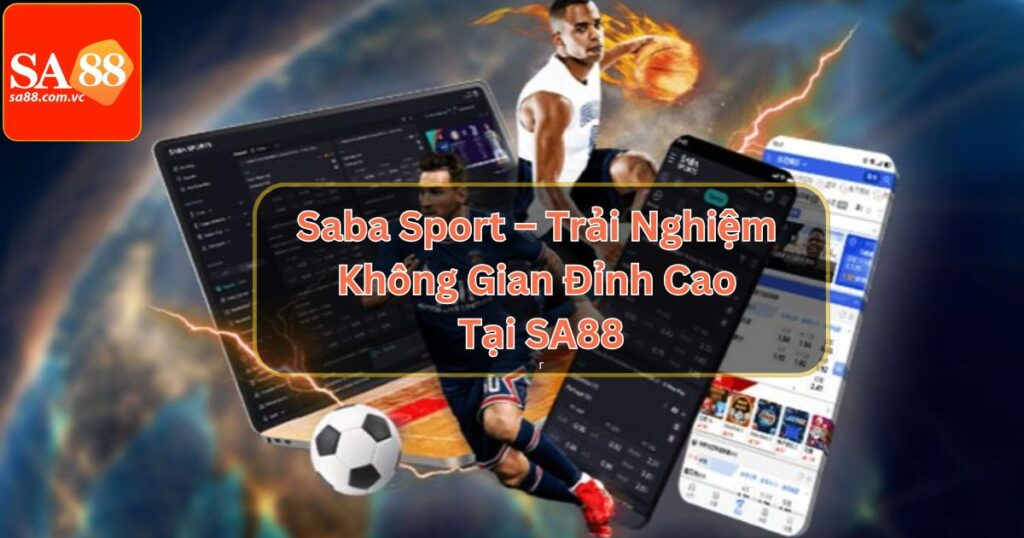 Saba Sport – Trải Nghiệm Không Gian Đỉnh Cao Tại SA88 2 Saba Sport – Trải Nghiệm Không Gian Đỉnh Cao Tại SA88