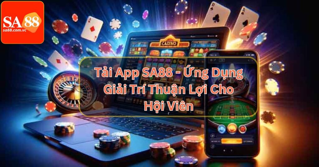 Tải App SA88 - Ứng Dụng Giải Trí Thuận Lợi Cho Hội Viên 4 Tải App SA88 - Ứng Dụng Giải Trí Thuận Lợi Cho Hội Viên