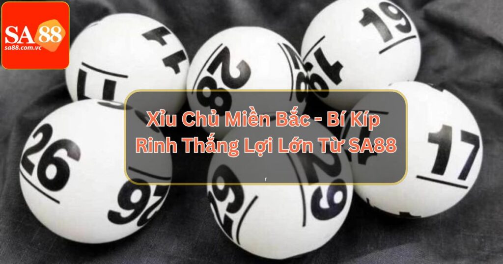 Xỉu Chủ Miền Bắc - Bí Kíp Rinh Thắng Lợi Lớn Từ SA88 1 Xỉu Chủ Miền Bắc - Bí Kíp Rinh Thắng Lợi Lớn Từ SA88