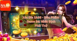 Xóc Đĩa SA88 - Siêu Phẩm Game Bài Nhất Định Phải Thử